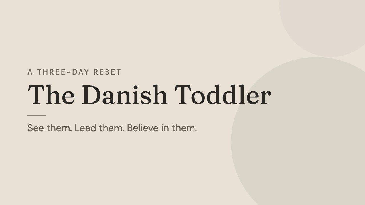 The Danish Toddler: a three-day reset