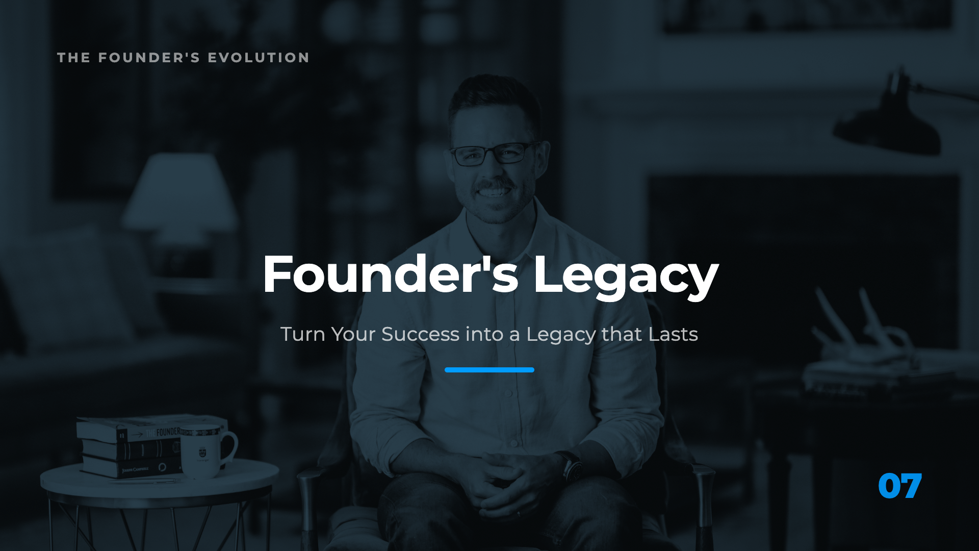 Course 7: Founder’s Legacy
