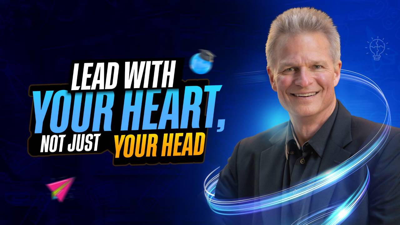 Lead with Your Heart, Not Just Your Head
