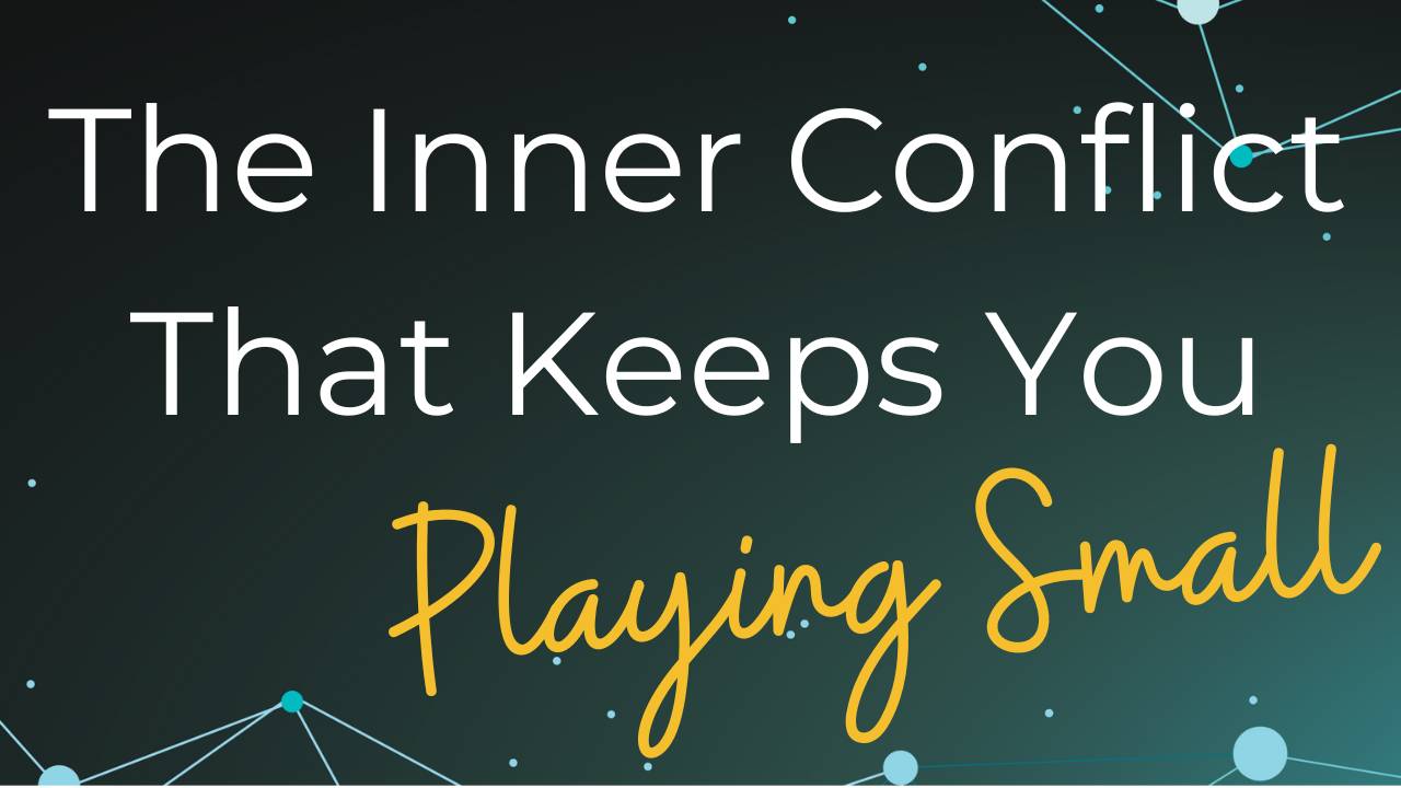 [New Podcast] The Inner Conflict That Keeps You Playing Small
