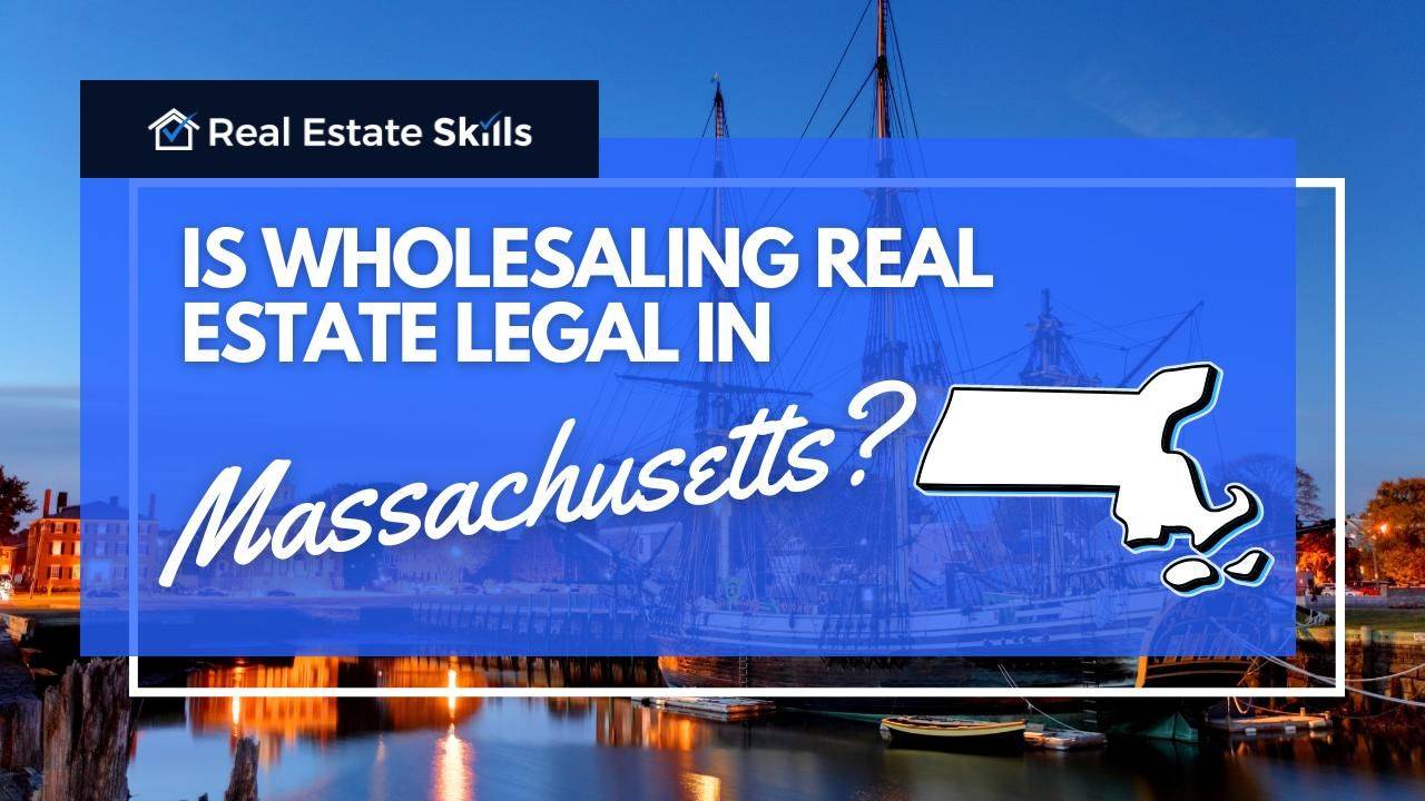Is Wholesaling Real Estate Legal In Massachusetts? [Updated 2024]