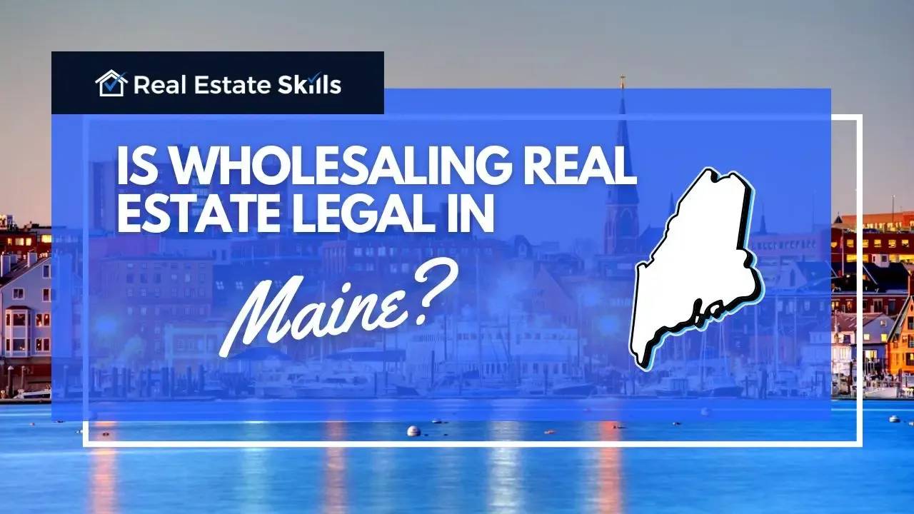 Is Wholesaling Real Estate Legal In Maine? [Updated 2024]