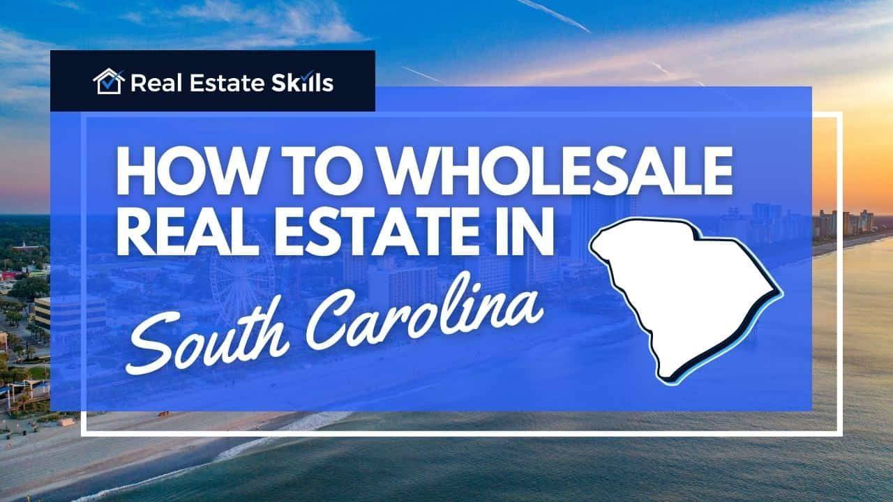 How To Wholesale Real Estate In South Carolina StepByStep (2024)