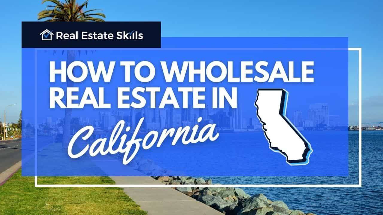 How To Wholesale Real Estate In California StepByStep (2024)