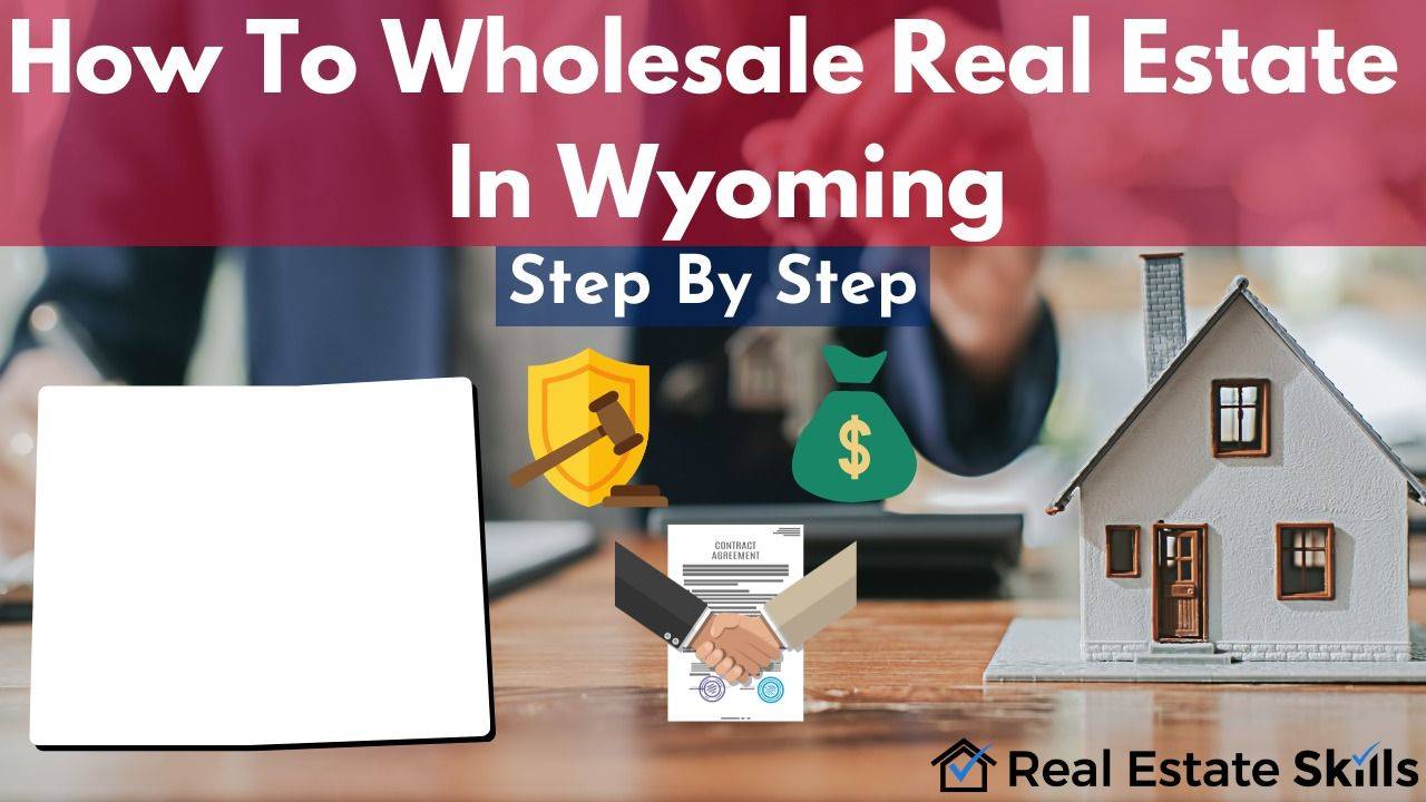 How To Wholesale Real Estate In Wyoming Step By Step (2023)