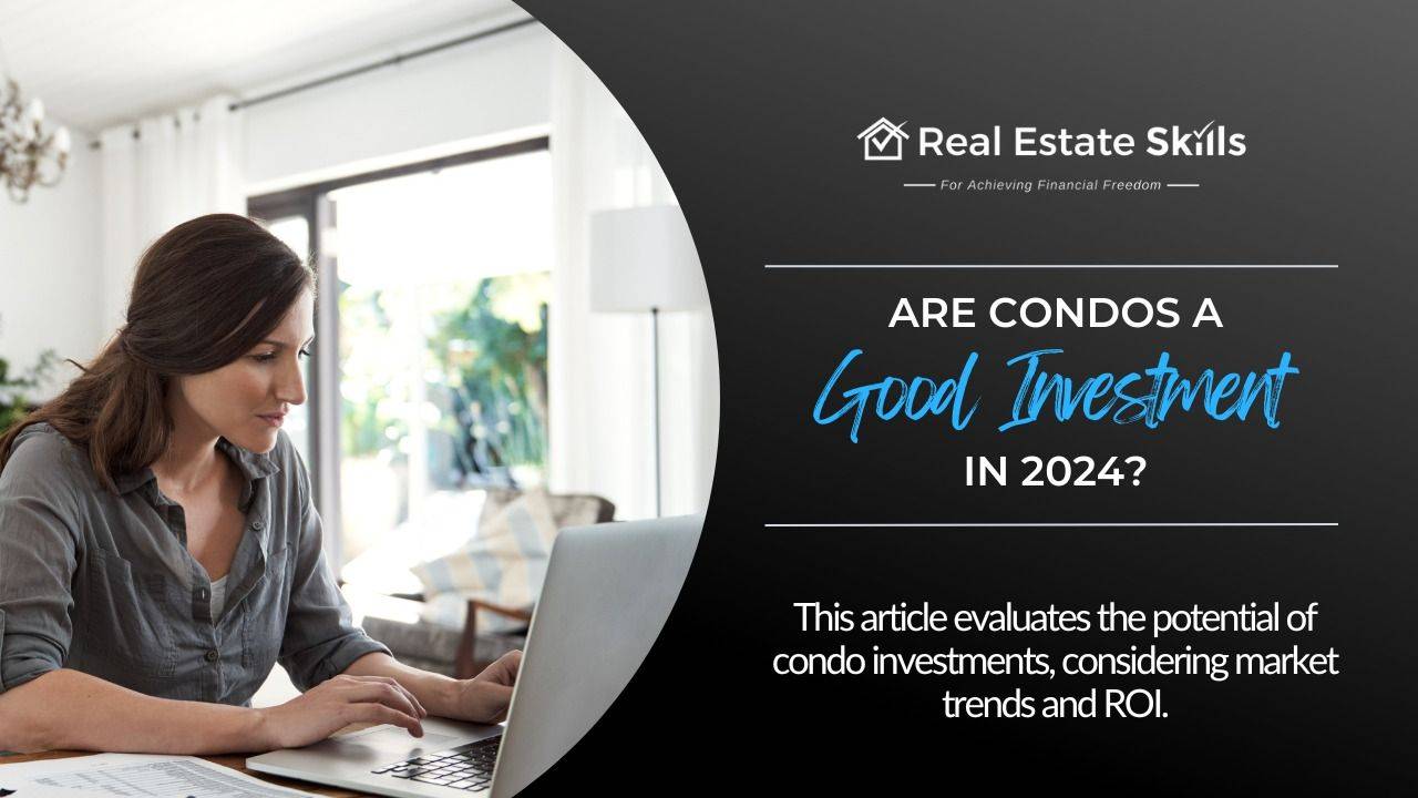 Are Condos A Good Investment In 2024? Real Estate Skills