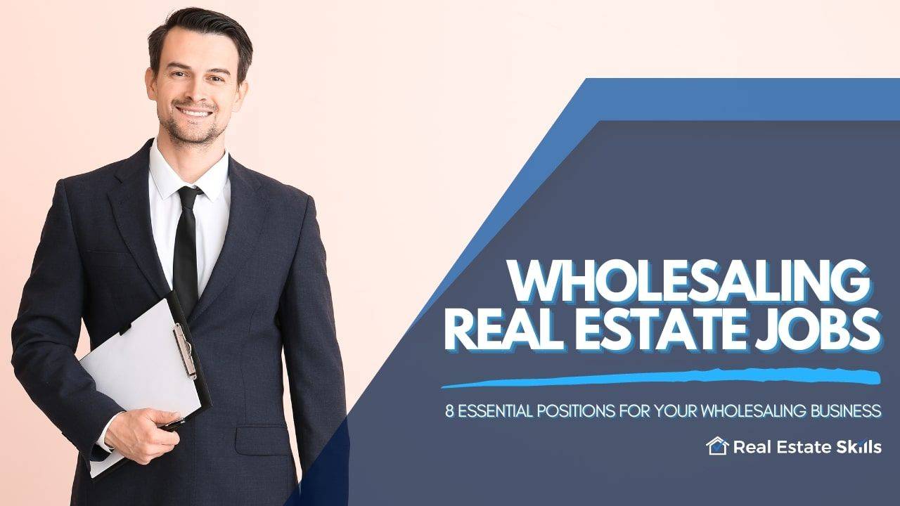 8 Wholesale Real Estate Jobs Essential For Your Business