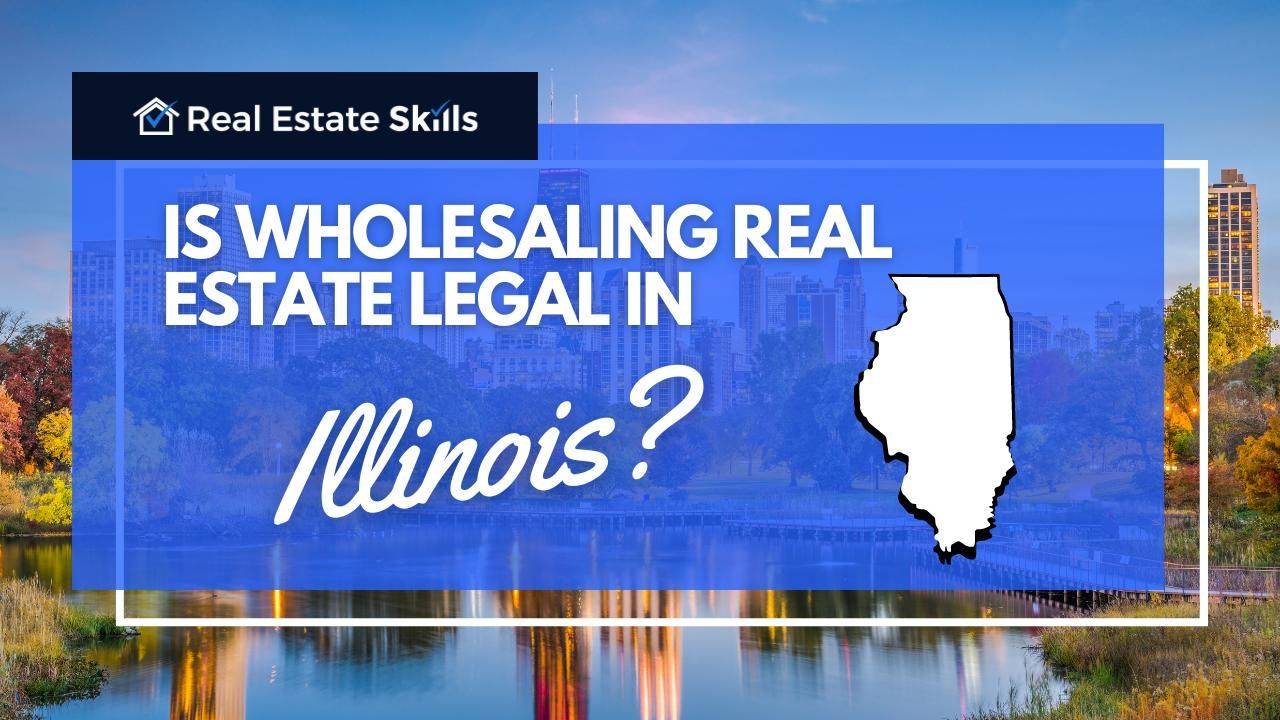 Is Wholesaling Real Estate Legal In Illinois? [Updated 2024]