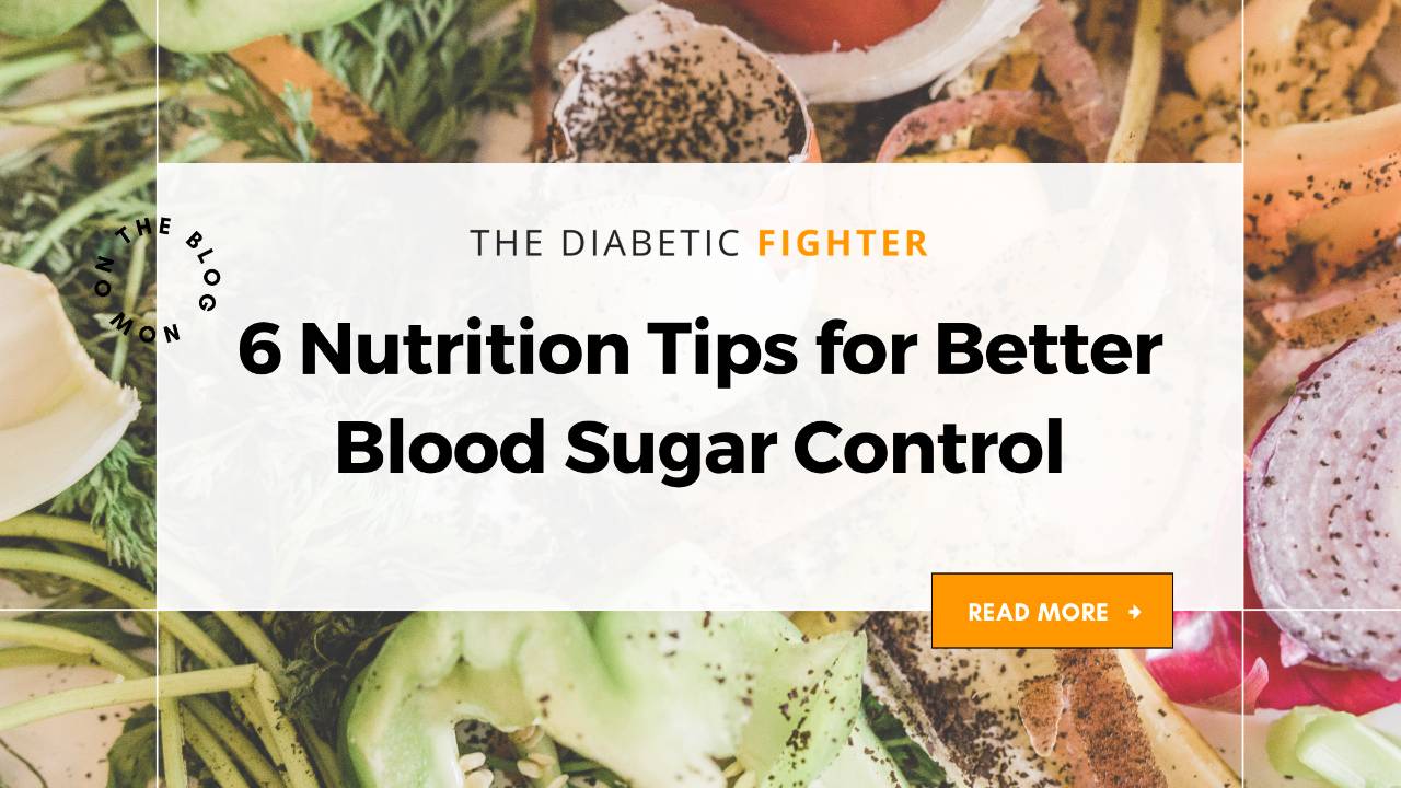 6 Nutrition Tips For Better Blood Sugar Control