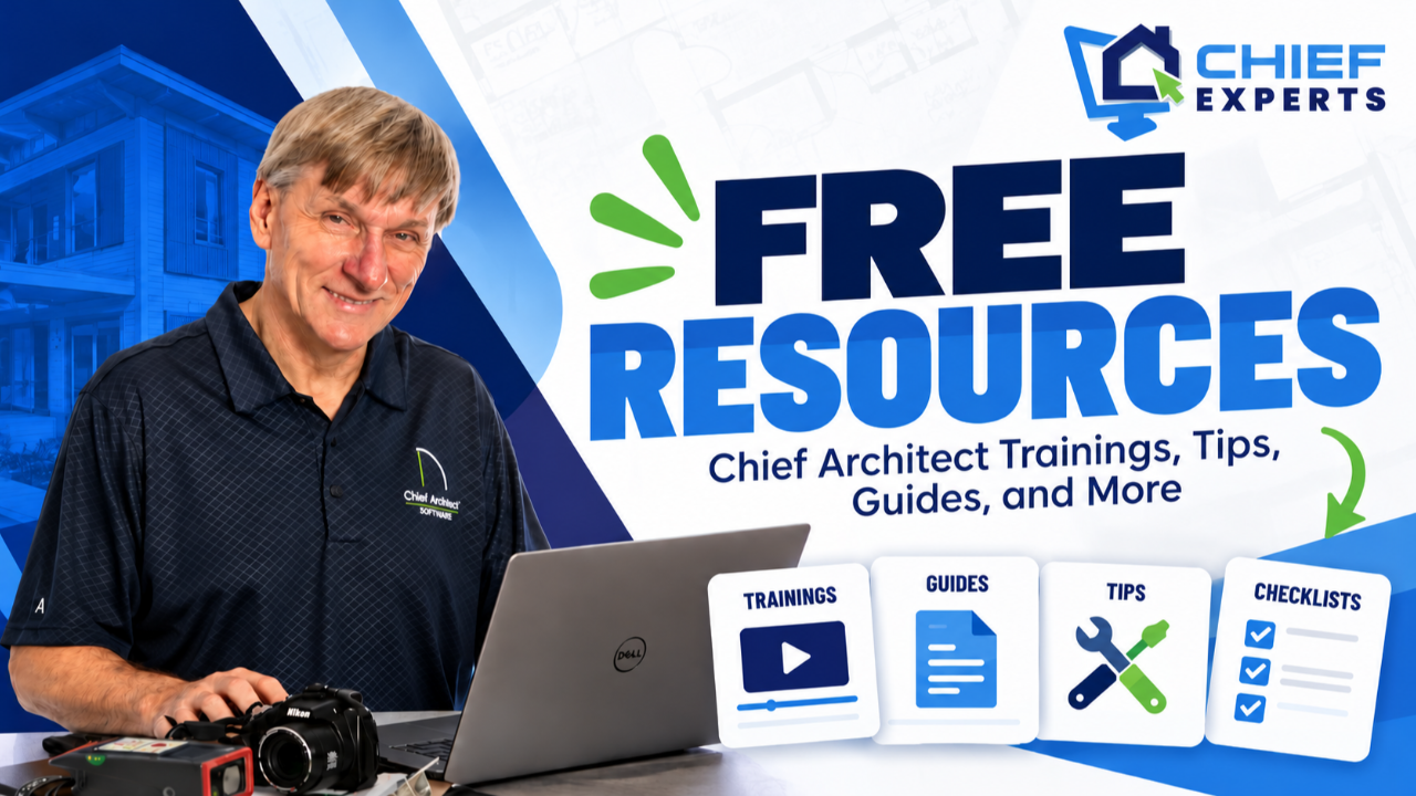 Chief Experts Free Resources: Chief Architect trainings, tips, guides, and checklists
