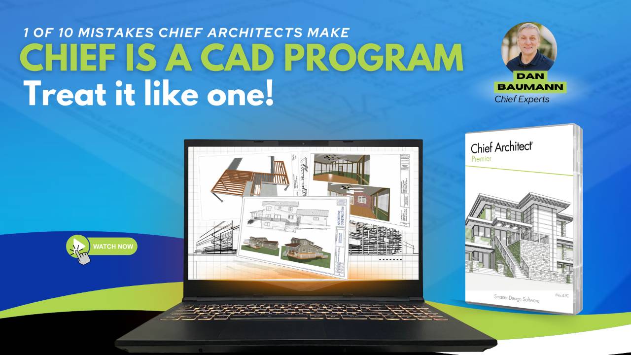 Chief Architect is CAD Program, Treat it Like One!