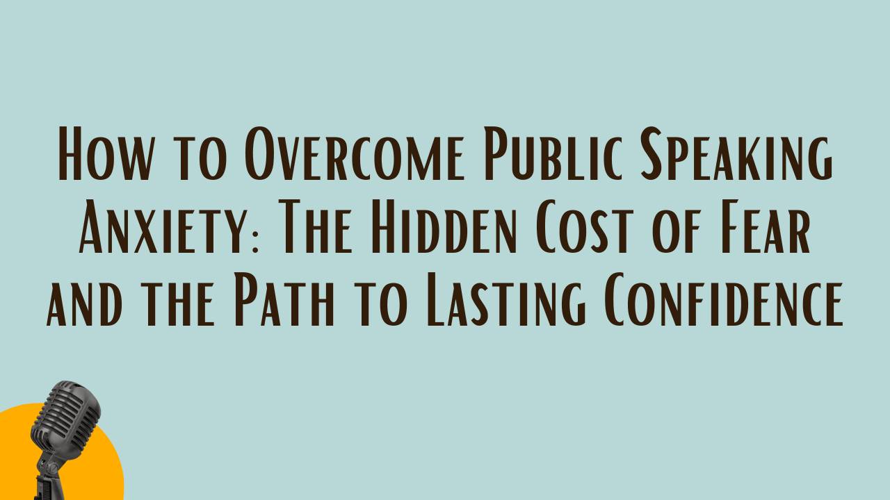 How to Overcome Public Speaking Anxiety and Speak with Real Confidence