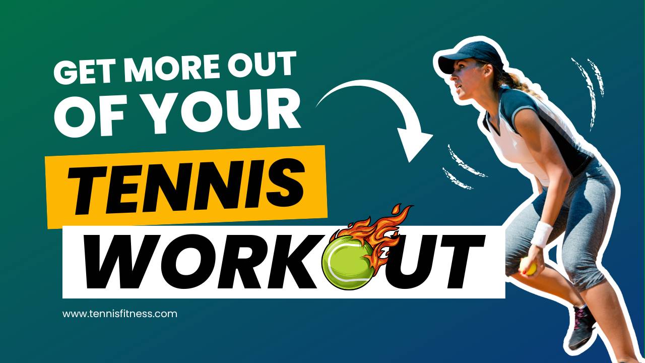 Get More Out Of Your Tennis Workout Tennis Fitness