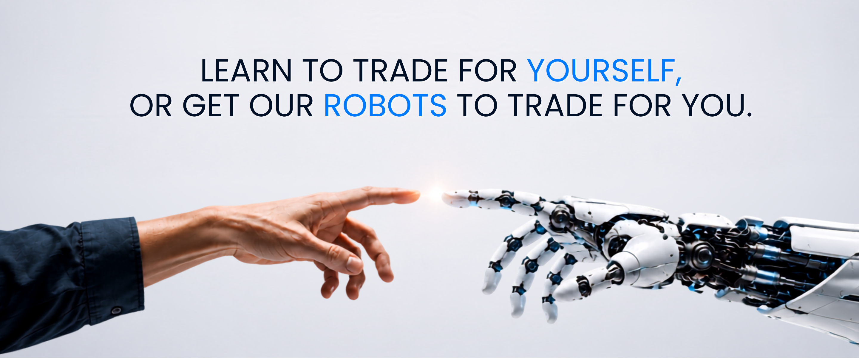 Learn to trade for yourself, or get our robots to trade for you