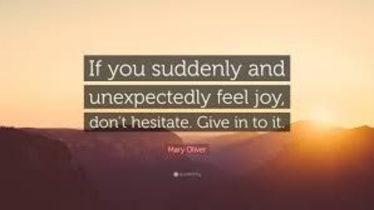 If you suddenly and Unexpectedly feel joy, don't hesitate      edly feel joy, 