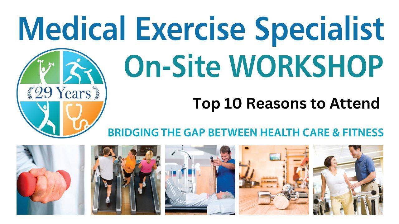 Medical Exercise Specialist 10 Reasons You Should Attend!!