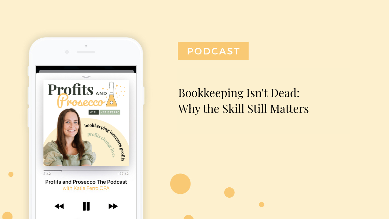 Katie Ferro discusses the value of bookkeeping, CFO services, and building a profitable bookkeeping business on the Profits + Prosecco Podcast.