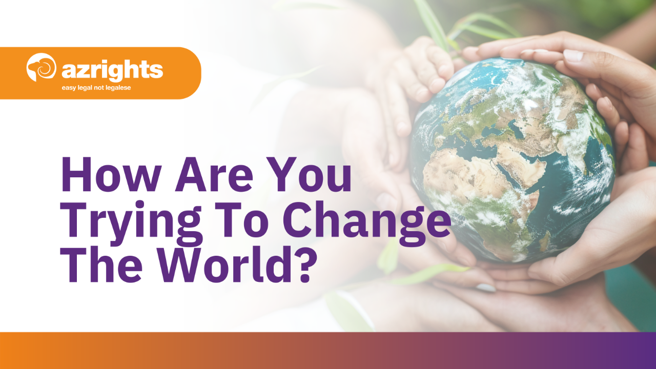 How are you trying to change the world?