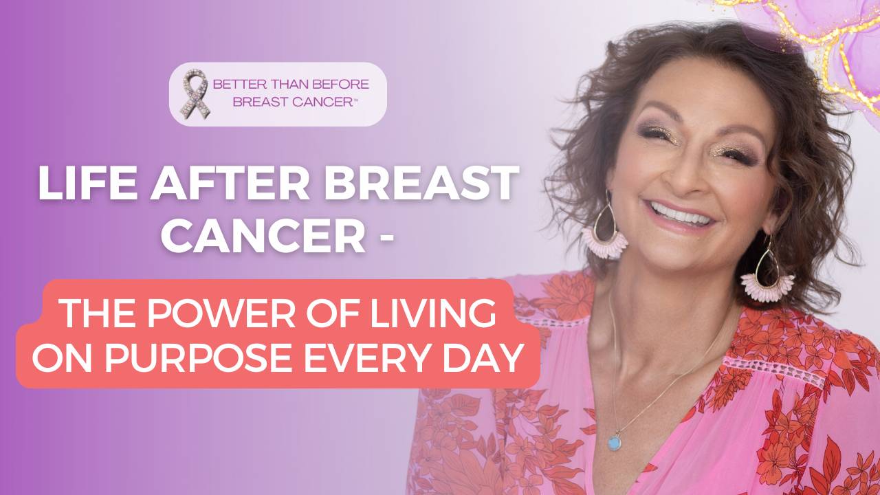 *NEW* #437 Life After Breast Cancer - The Power of Living On Purpose
