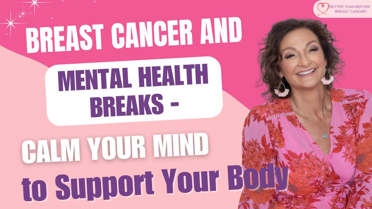 *NEW* #364 Breast Cancer and Mental Health Breaks - Calm Your Mind
