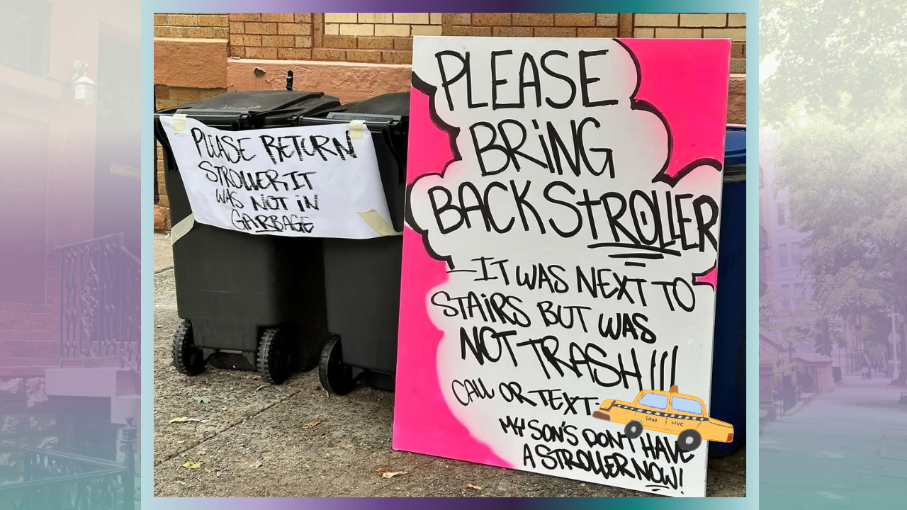 Two handmade signs on a Queens sidewalk, printer paper taped to a trash bin and a hot pink poster board, asking for a lost stroller back