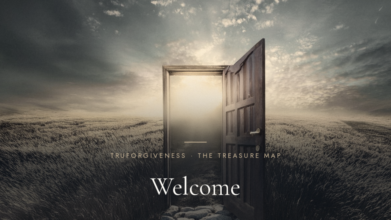 Welcome to The Truforgiveness Treasure Map®