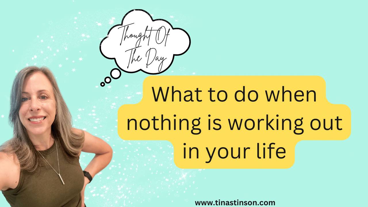 What to do when nothing is working out in your life