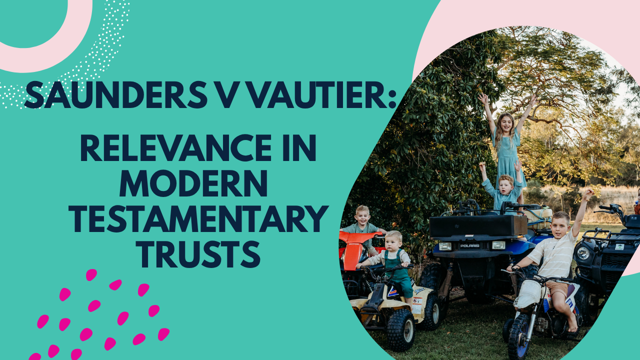 Understanding Saunders v Vautier: A Guide to Beneficiary Rights in Testamentary Trusts