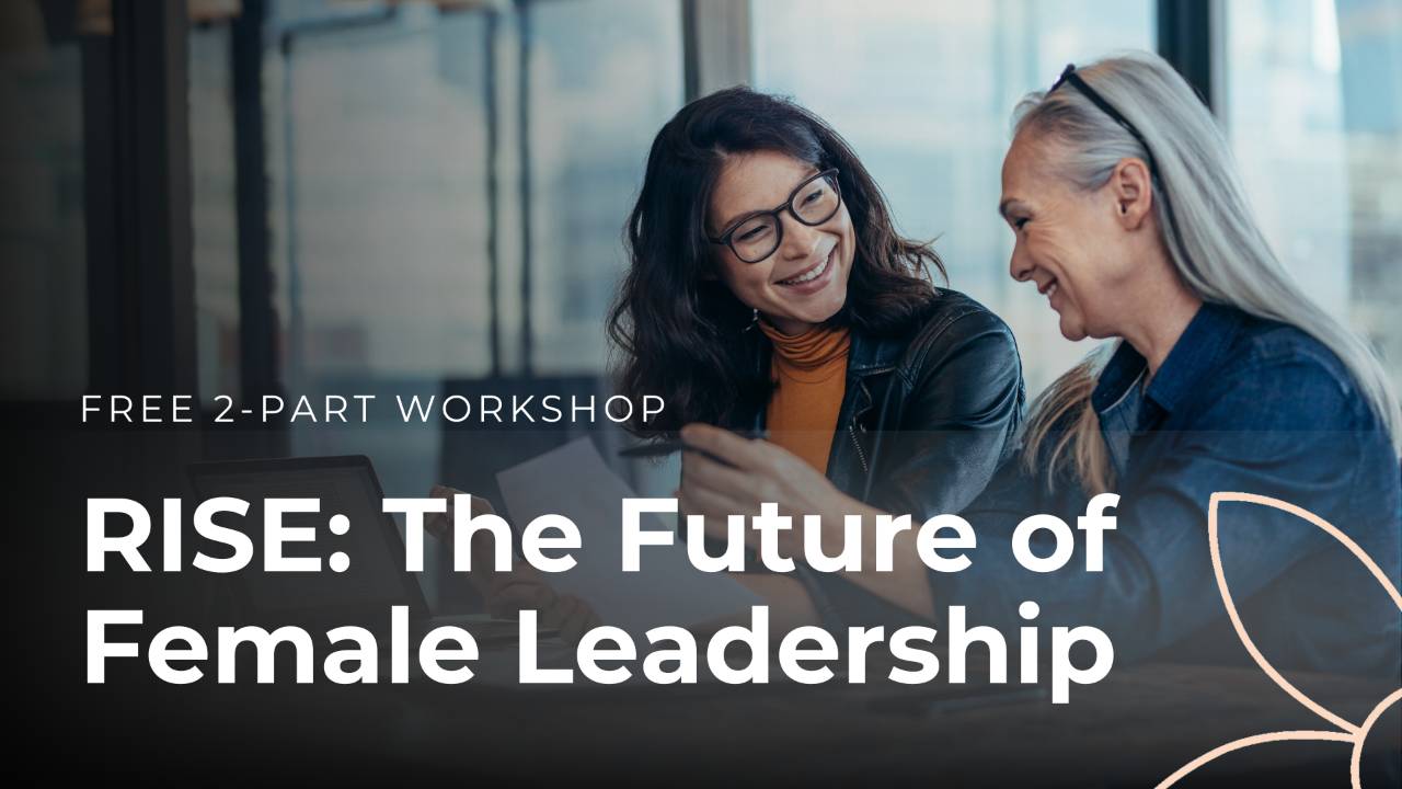 Women Rising Program RISE: The Future of Female Leadership | Workshop Replays