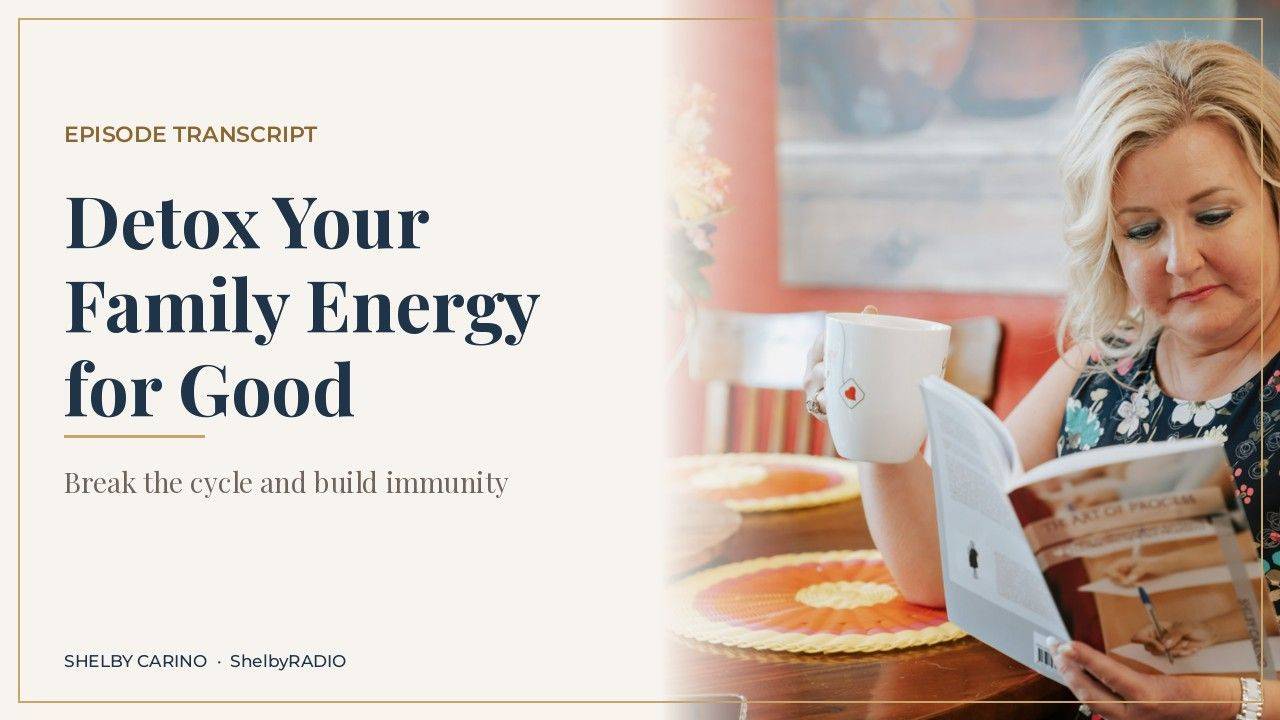 How Do You Detox Family Energy and Break Toxic Patterns? - ShelbyRADIO episode transcript cover