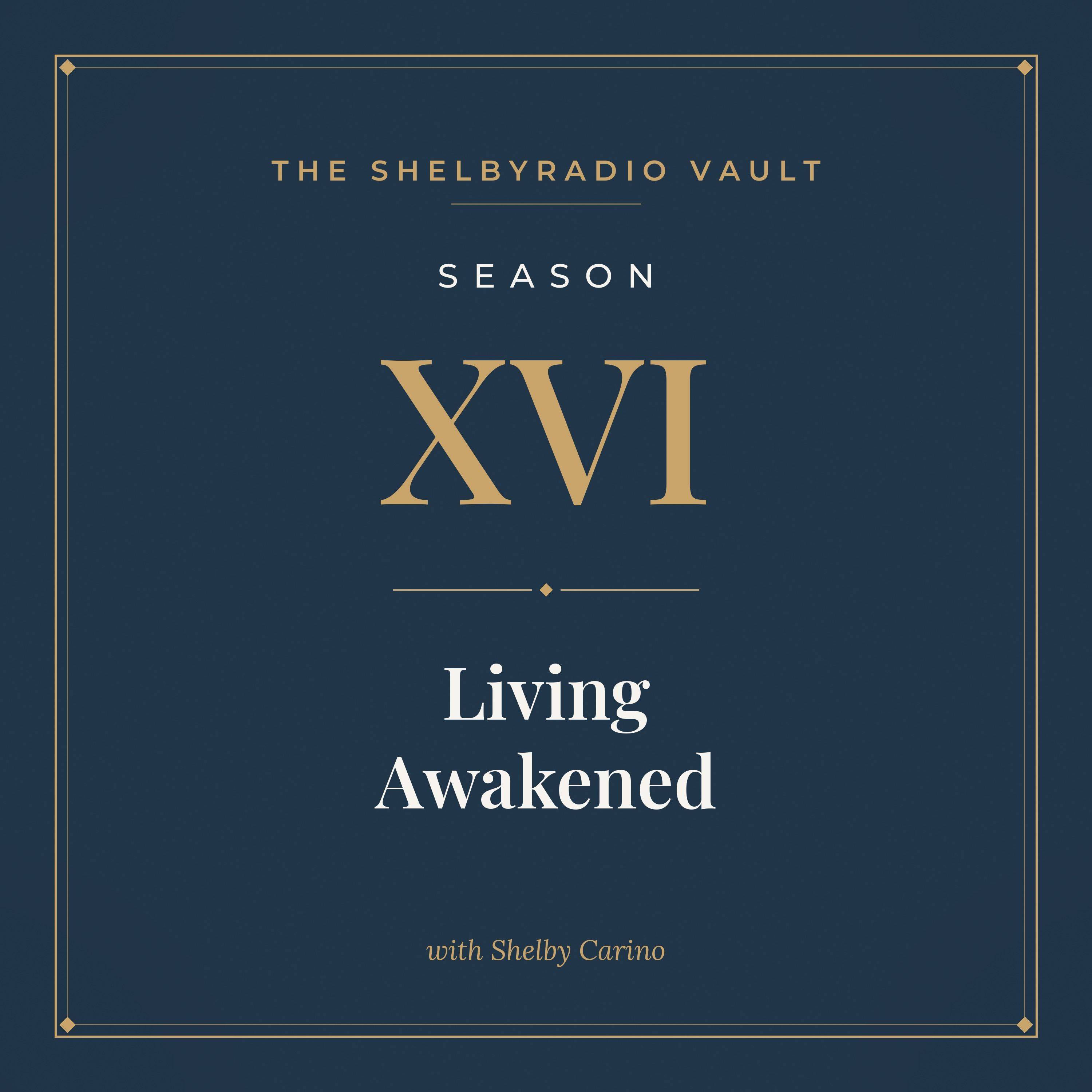 ShelbyRADIO Vault Season 16: Living Awakened