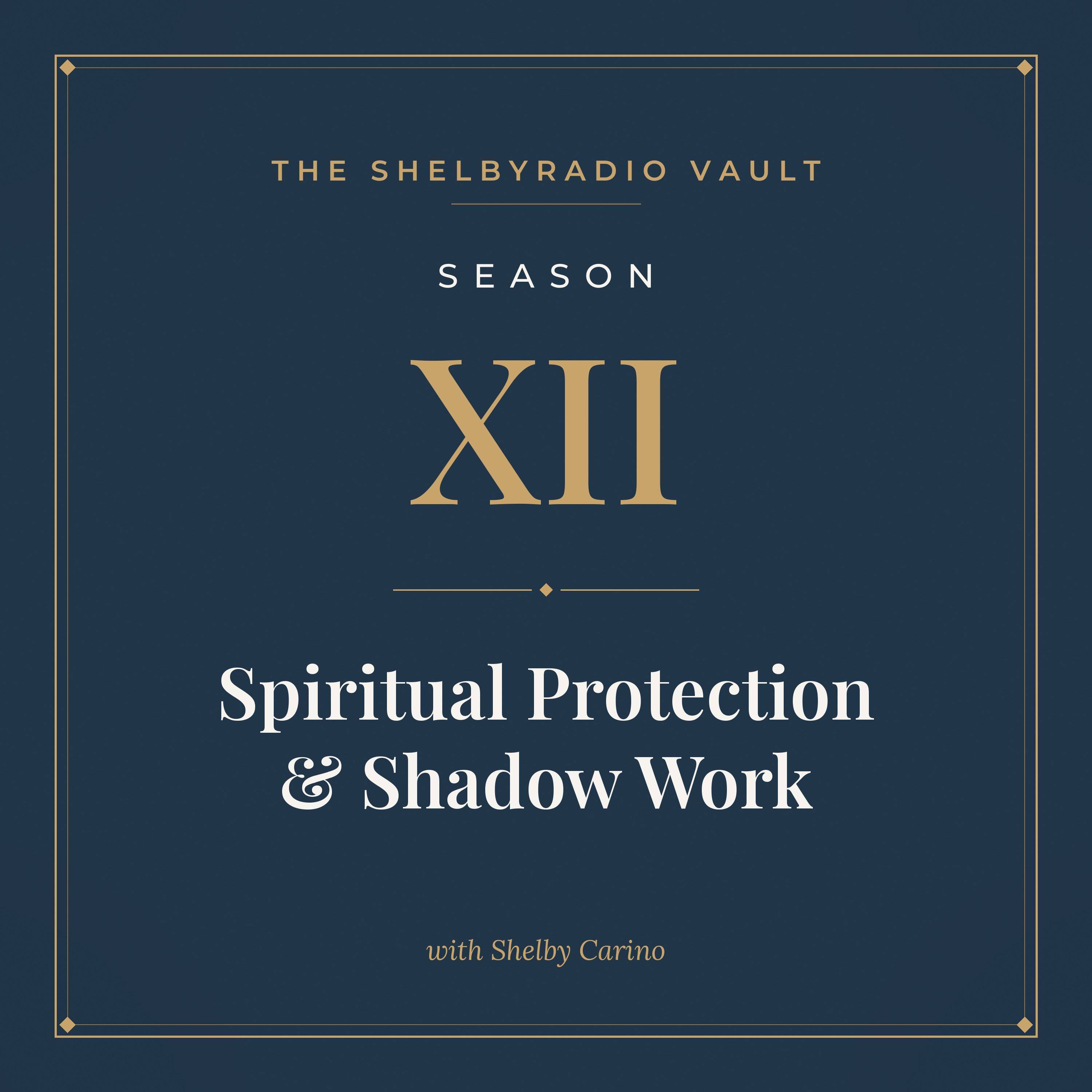 ShelbyRADIO Vault Season 12: Spiritual Protection & Shadow Work