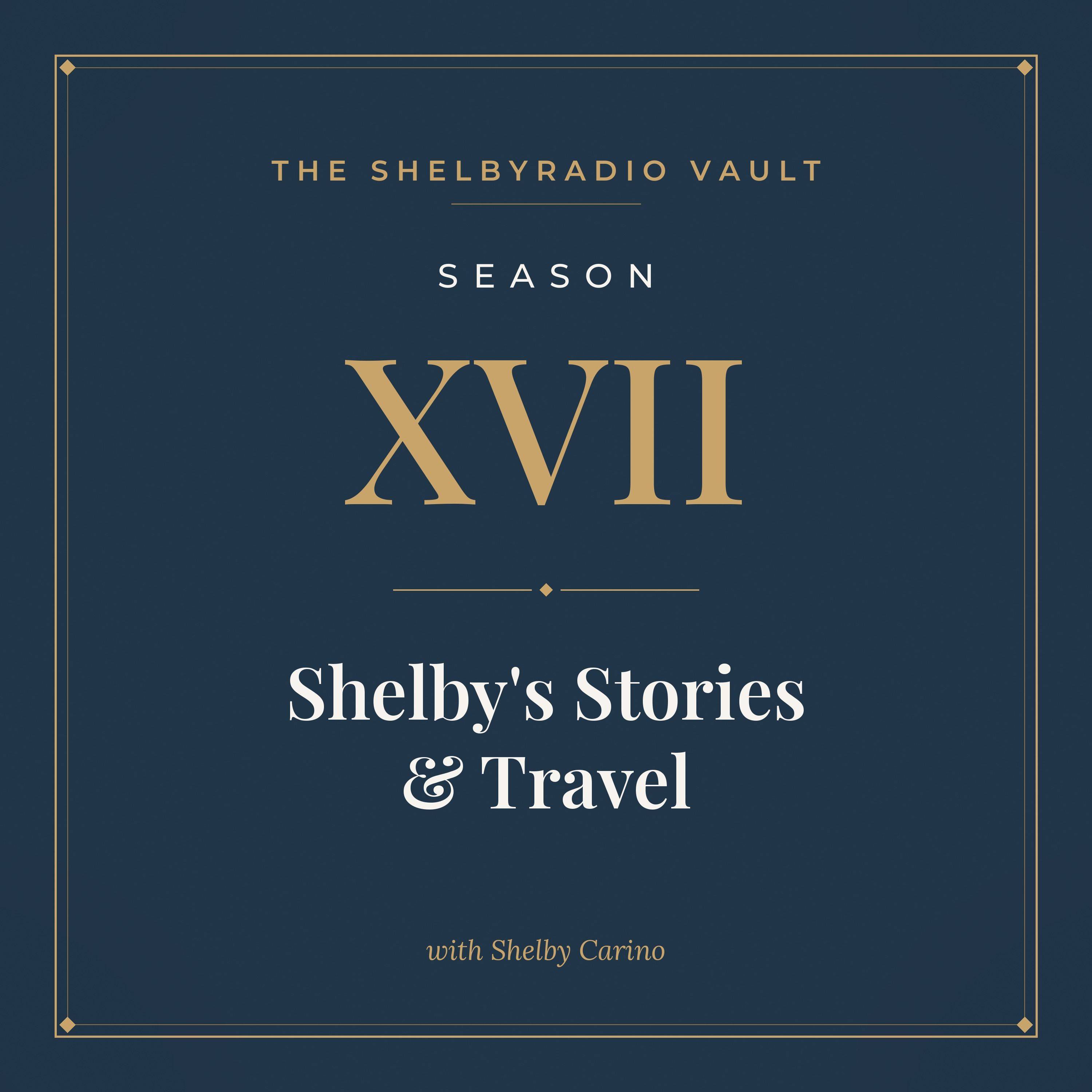 ShelbyRADIO Vault Season 17: Shelby's Stories & Travel