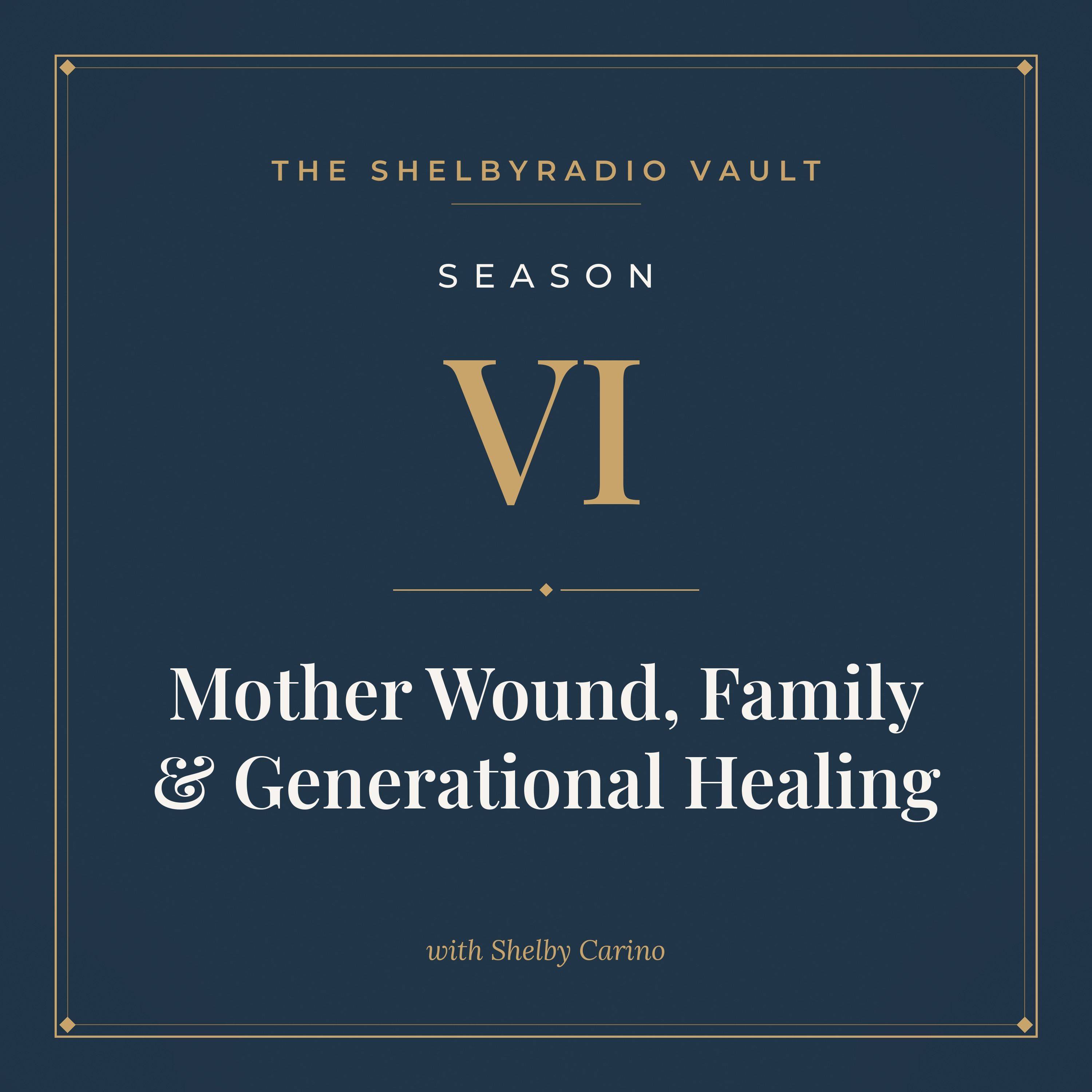 ShelbyRADIO Vault Season 6: Mother Wound, Family & Generational Healing