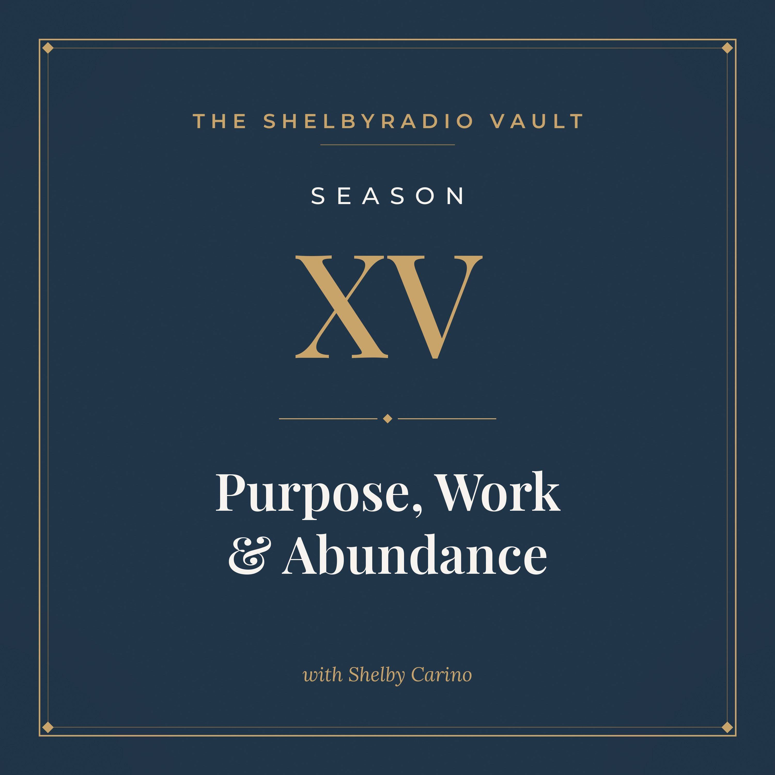 ShelbyRADIO Vault Season 15: Purpose, Work & Abundance