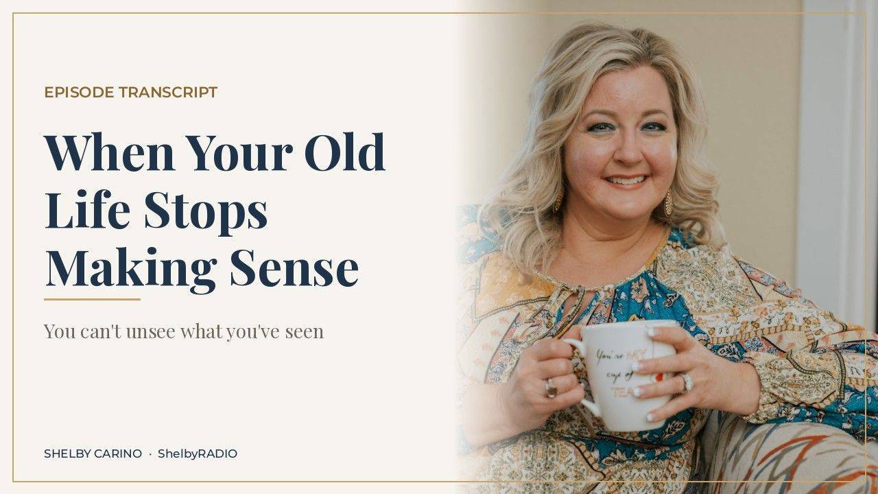 What Happens When Your Old Life Stops Making Sense? - ShelbyRADIO episode transcript cover