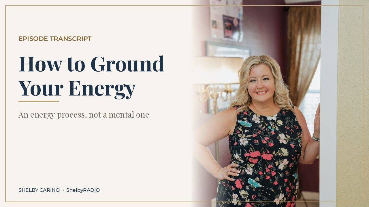 How Do You Ground Your Energy? - ShelbyRADIO episode transcript cover