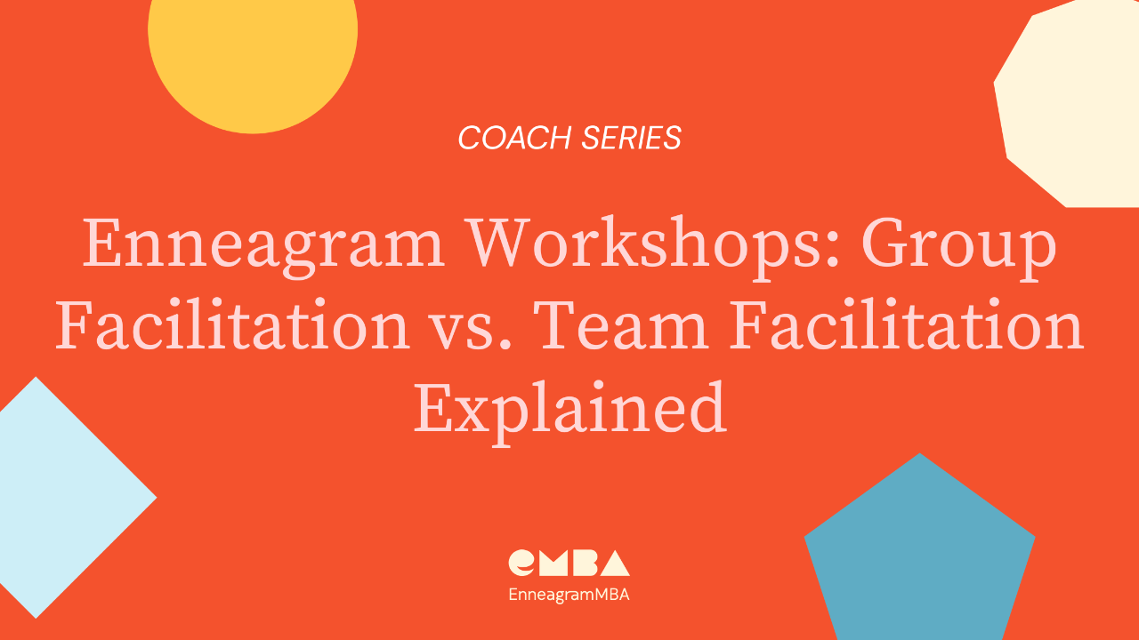 Enneagram Workshops: Group vs. Team Facilitation (Coach Series) 