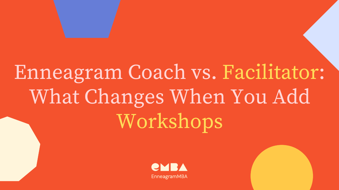 Enneagram Coach vs. Facilitator: What Changes When You Add Workshops