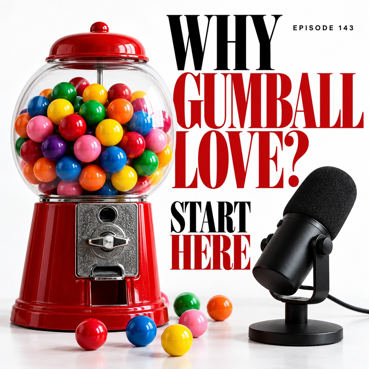Why Gumball Love? Start Here — Episode 143