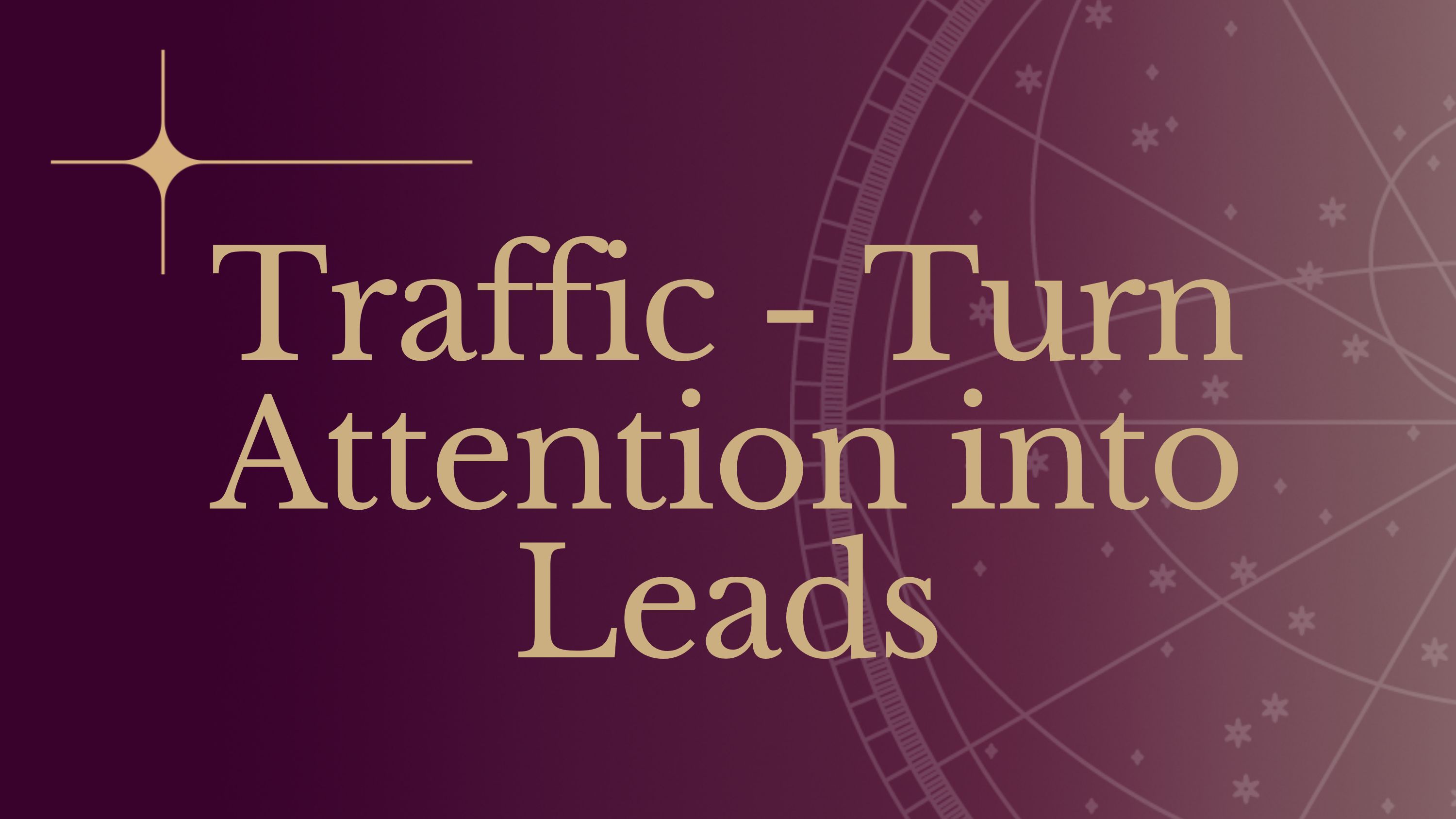 Traffic - turn attention into leads