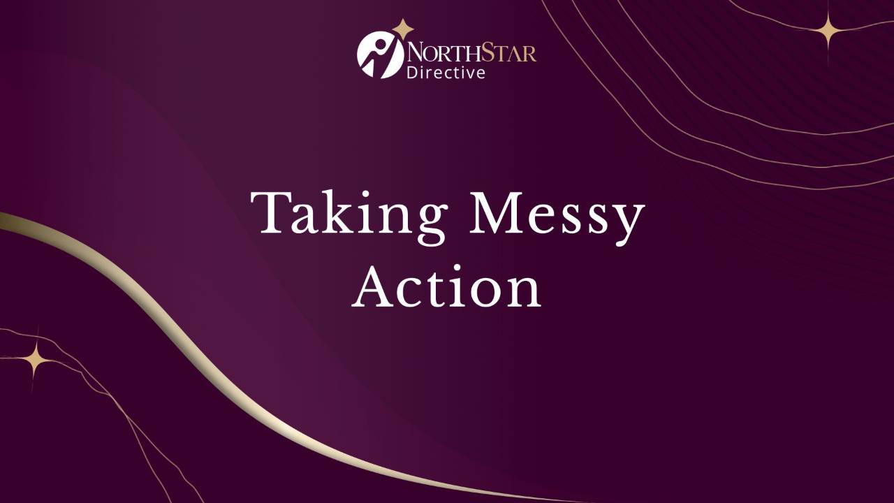 Taking messy action