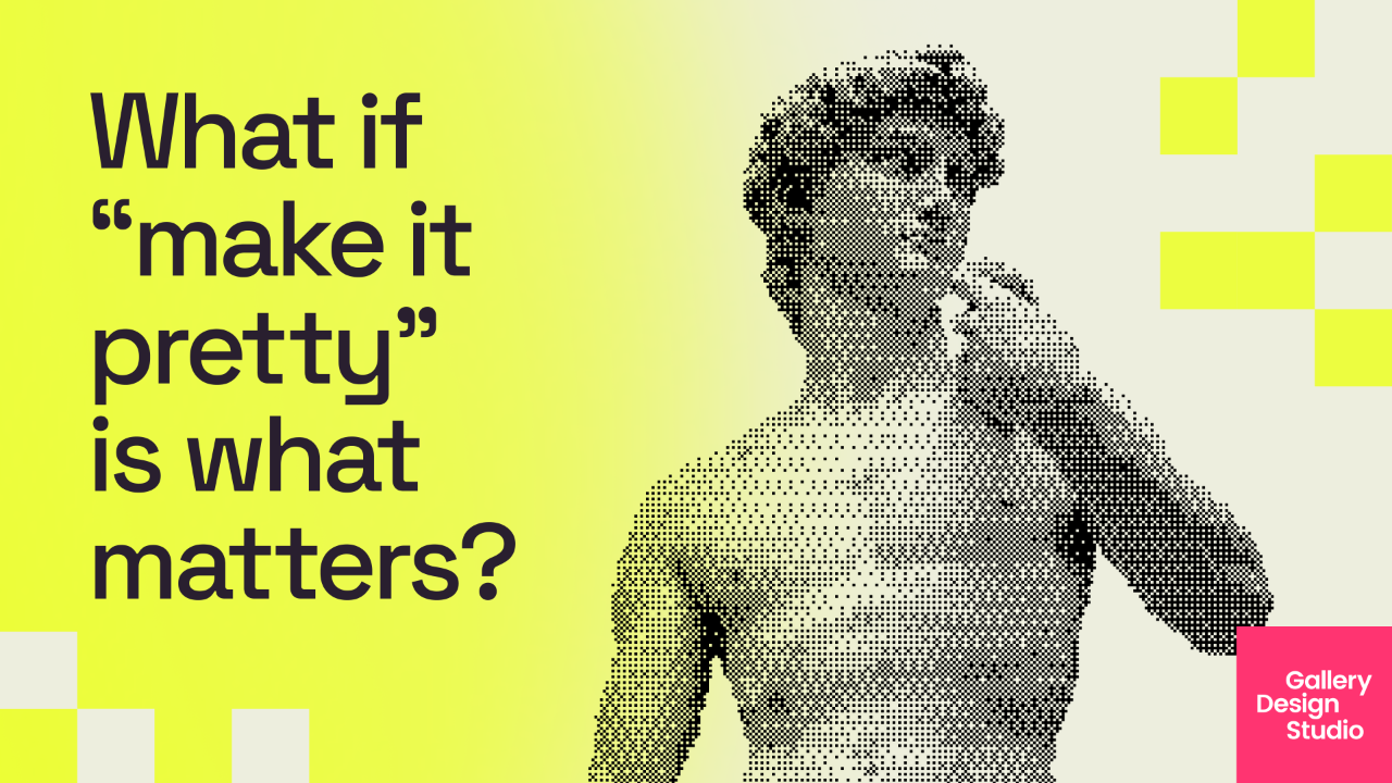 What If “Make It Pretty” Is What Matters?