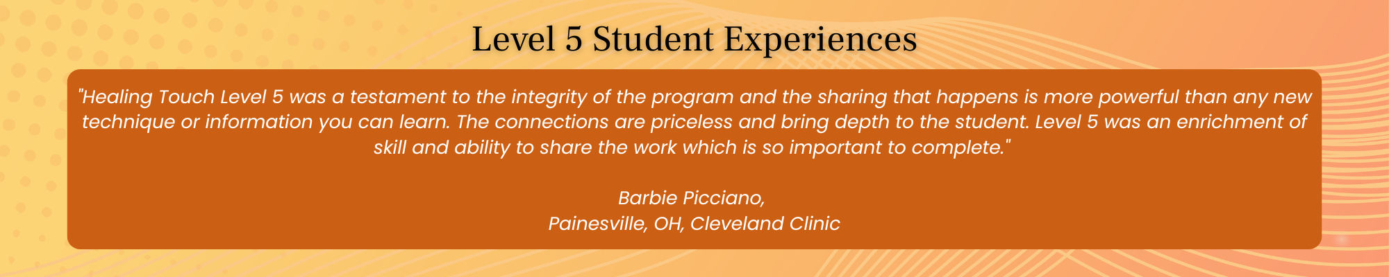 Level 5 Healing Touch student testimonial emphasizing program integrity, meaningful practitioner connections, and the depth gained through advanced energy healing education.