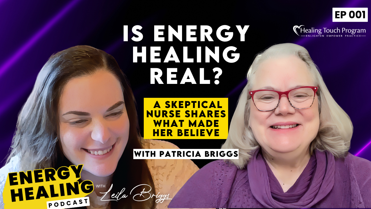 Podcast thumbnail for Episode 1 of the Energy Healing Podcast featuring Leila Briggs and Patricia Briggs. Text reads: “Is Energy Healing Real? A Skeptical Nurse Shares What Made Her Believe.”