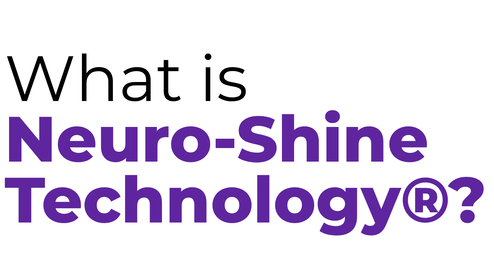 Neuro-Shine Technology® question graphic