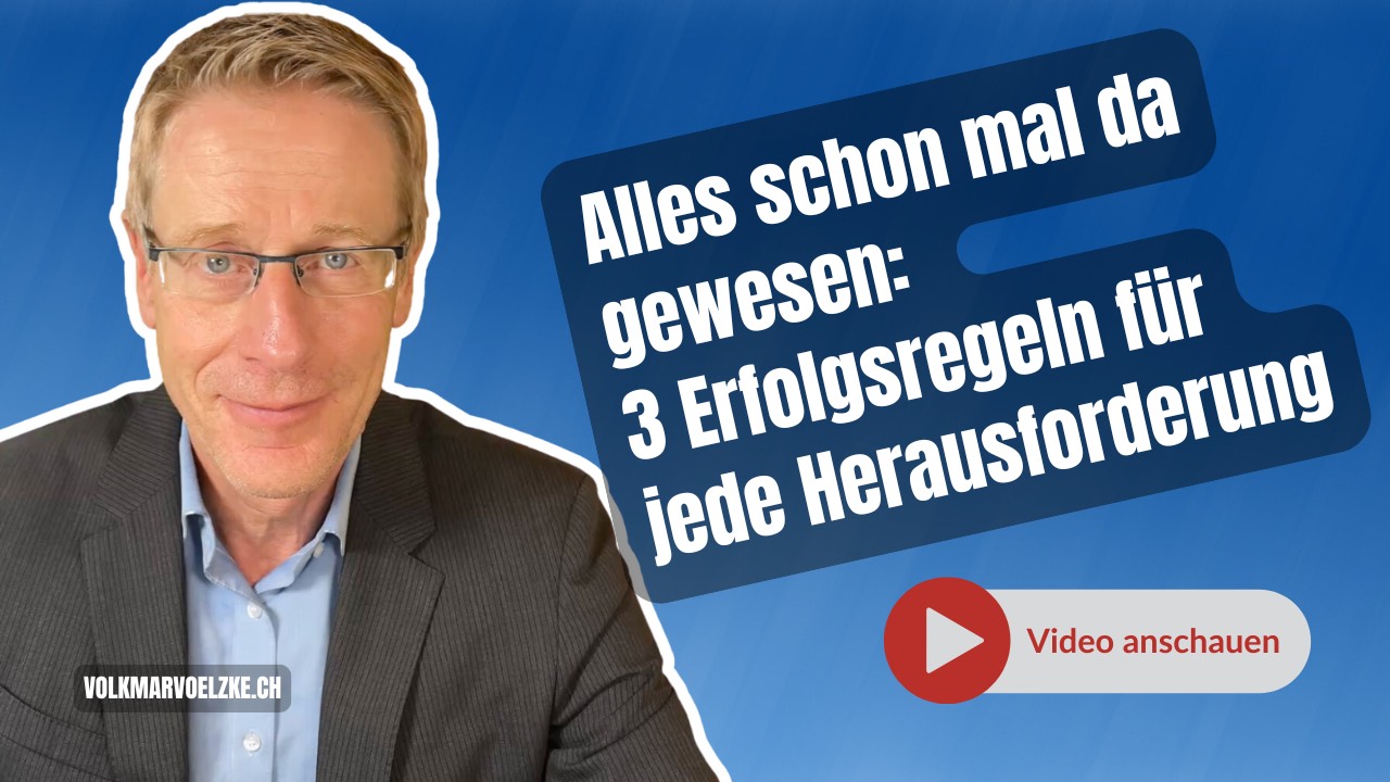 Alles schon mal da gewesen: 3 Erfolgsregeln für jede Herausforderung