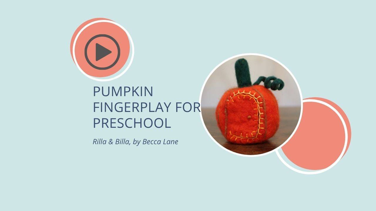 a felted pumpkin. pumpkin fingerplay for preschool. rilla & billa by becca lane.