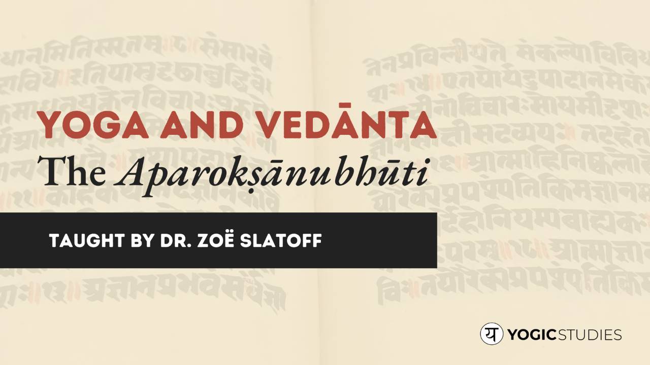 YS 215 | Yoga and Vedānta: The Aparokṣānubhūti