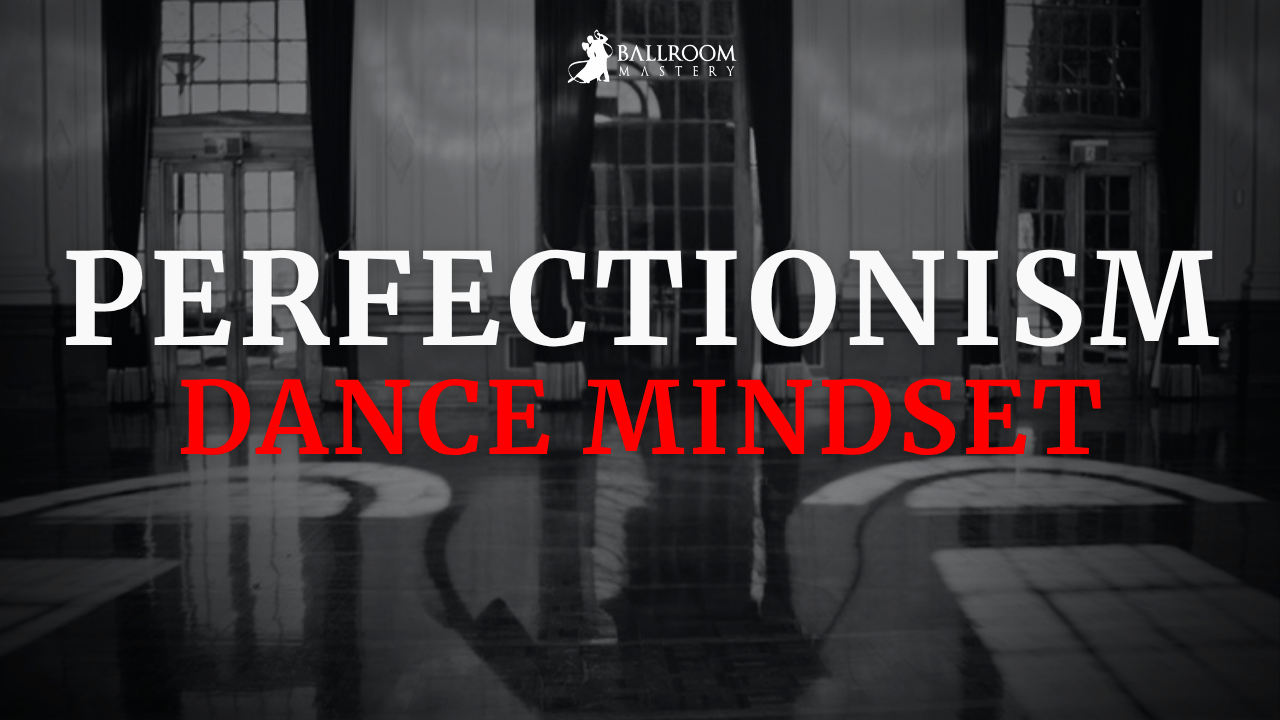 5 Secrets to Overcoming Perfectionism in Dancing, a dance mindset lesson with Vaughan Liddicoat